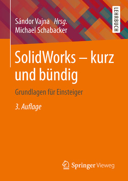 SolidWorks – kurz und bündig von Schabacker,  Michael, Vajna,  Sandor