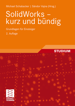 SolidWorks – kurz und bündig von Schabacker,  Michael, Vajna,  Sandor