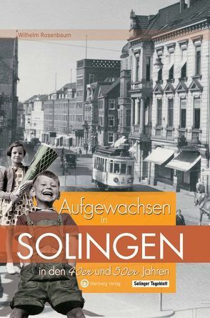 Solingen – Aufgewachsen in den 40er und 50er Jahren von Rosenbaum,  Wilhelm