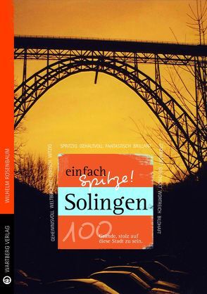 Solingen – einfach Spitze! 100 Gründe, stolz auf diese Stadt zu sein von Rosenbaum,  Wilhelm
