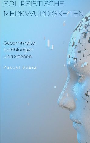 Solipsistische Merkwürdigkeiten von Debra,  Pascal