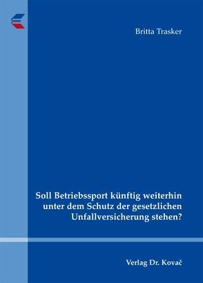 Soll Betriebssport künftig weiterhin unter dem Schutz der gesetzlichen Unfallversicherung stehen? von Trasker,  Britta