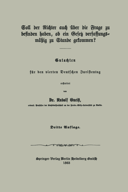 Soll der Richter auch über die Frage zu befinden haben, ob ein Gesetz verfassungsmäßig zu Stande gekommen? von von Gneist,  Heinrich Rudolf