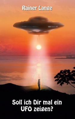 Soll ich dir mal ein UFO zeigen? von Lange,  Rainer