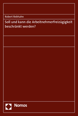 Soll und kann die Arbeitnehmerfreizügigkeit beschränkt werden? von Rebhahn,  Robert