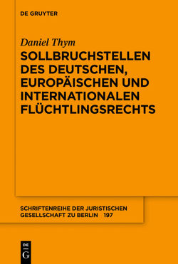 Sollbruchstellen des deutschen, europäischen und internationalen Flüchtlingsrechts von Thym,  Daniel