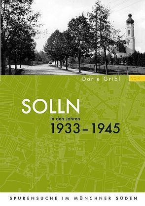 Solln in den Jahren 1933 – 1945 von Gribl,  Dorle