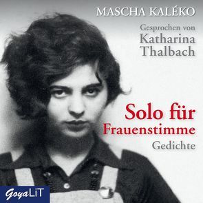 Solo für Frauenstimme. Gedichte von Kaléko,  Mascha, Thalbach,  Katharina
