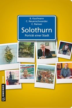 Solothurn – Porträt einer Stadt von Kaufmann,  Beatrice, Neuenschwander,  Christoph, Ramser,  Christof