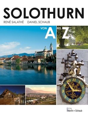 Solothurn von A bis Z von Salathé,  René, Schaub,  Daniel
