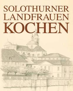 Solothurner Landfrauen kochen von Schaffner,  Christa, Zürcher,  Alois