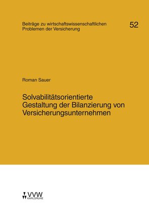 Solvabilitätsorientierte Gestaltung der Bilanzierung von Versicherungsunternehmen von Helten,  Elmar, Sauer,  Roman