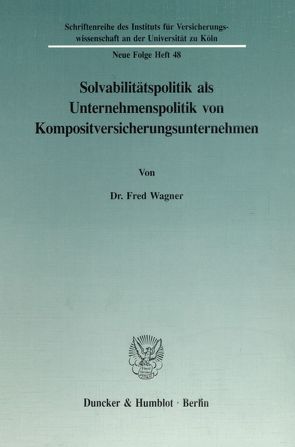 Solvabilitätspolitik als Unternehmenspolitik von Kompositversicherungsunternehmen. von Wagner,  Fred