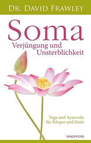Soma – Verjüngung und Unsterblichkeit von Frawley,  David, Wallossek,  Michael