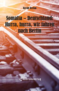 Somalia – Deutschland: Hurra, hurra, wir fahren nach Berlin von Brehm,  Bernd