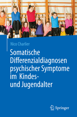 Somatische Differenzialdiagnosen psychischer Symptome im Kindes- und Jugendalter von Charlier,  Nico