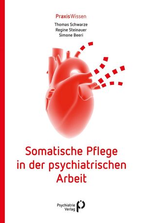 Somatische Pflege in der psychiatrischen Arbeit von Beeri,  Simone, Schwarze,  Thomas, Steinauer,  Regine