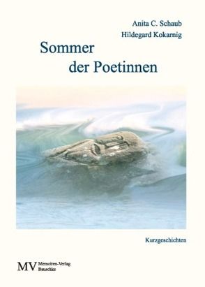 Sommer der Poetinnen von Kokarnig,  Hildegard, Schaub,  Anita C.