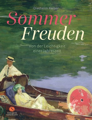 Sommer-Freuden: Von der Leichtigkeit einer Jahreszeit von Kaiser,  Diethelm