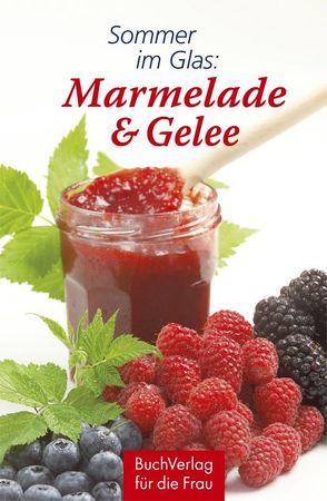 Sommer im Glas: Marmelade & Gelee von Ruff,  Carola