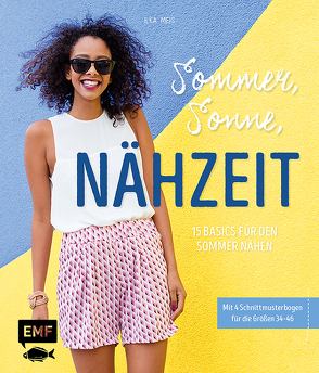 Sommer, Sonne, Nähzeit – 15 Basics für den Sommer nähen von Meis,  Ilka