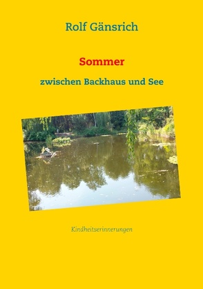 Sommer zwischen Backhaus und See von Gänsrich,  Rolf