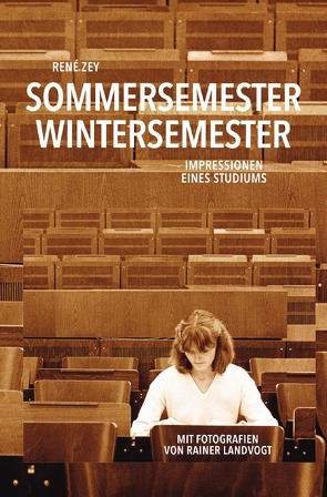 Sommersemester / Wintersemester – Impressionen eines Studiums von Landvogt,  Rainer, Zey,  René