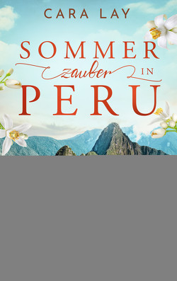 Sommerzauber in Peru von Lay,  Cara