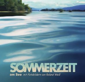 Sommerzeit am See von Weiss,  Roland