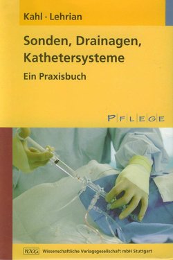 Sonden, Drainagen, Kathetersysteme von Kahl,  Christopher, Lehrian,  Bertram