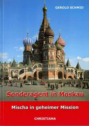 Sonderagent in Moskau von Schmid,  Gerold