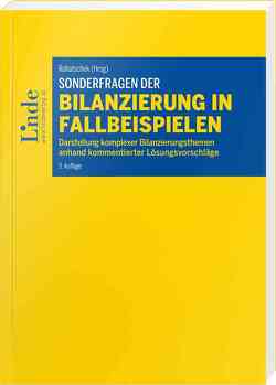 Sonderfragen der Bilanzierung in Fallbeispielen von Hofbauer,  Hannes, Jarolim,  Natascha, Maschek,  Katharina, Rohatschek,  Roman, Schatz,  Verena, Schausberger-Strobl,  Daniela, Schiemer-Haberl,  Vera, Schlager-Haider,  Juliane, Sigl,  Ulf, Steidl,  Carina, Trudenberger,  Nicole