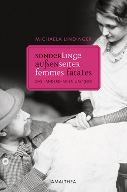 Sonderlinge, Außenseiter, Femmes Fatales von Lindinger,  Michaela