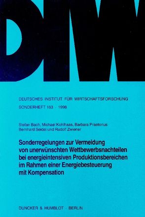 Sonderregelungen zur Vermeidung von unerwünschten Wettbewerbsnachteilen bei energieintensiven Produktionsbereichen im Rahmen einer Energiebesteuerung mit Kompensation. von Bach,  Stefan, Kohlhaas,  Michael, Praetorius,  Barbara, Seidel,  Bernhard, Zwiener,  Rudolf