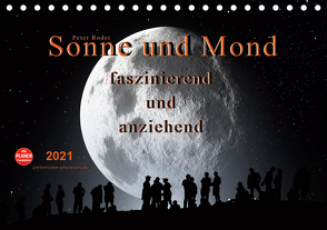 Sonne und Mond – faszinierend und anziehend (Tischkalender 2021 DIN A5 quer) von Roder,  Peter