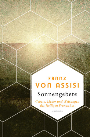 Sonnengebete. Gebete, Lieder und Weisungen des Heiligen Franziskus von Assisi,  Franz von, Hackemann,  Matthias