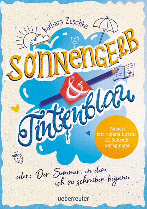 Sonnengelb & Tintenblau oder: Der Sommer, in dem ich zu schreiben begann (Roman mit tollem Extra: 21 Schreibanregungen) von Zoschke,  Barbara