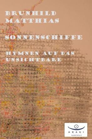 Sonnenschiffe – Hymnen auf das Unsichtbare von Matthias,  Brunhild