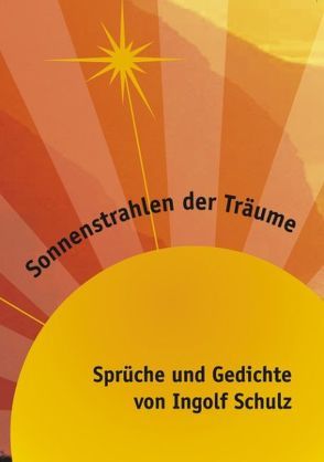 Sonnenstrahlen der Träume von Schulz,  Ingolf