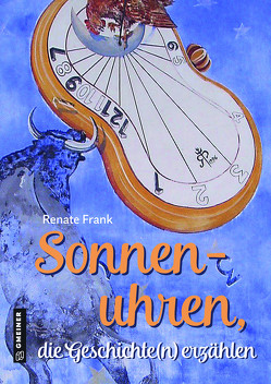 Sonnenuhren, die Geschichte(n) erzählen von Frank,  Renate