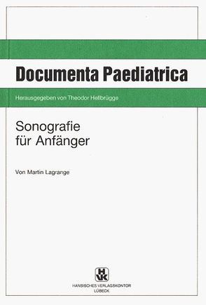 Sonografie für Anfänger von Hellbrügge,  Theodor, Lagrange,  Martin