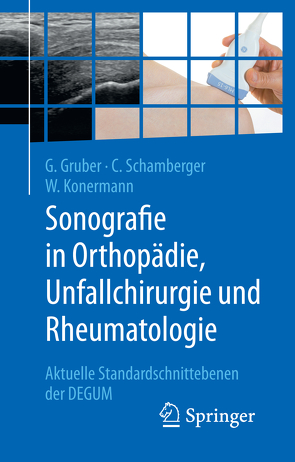 Sonografie in Orthopädie, Unfallchirurgie und Rheumatologie von Gruber,  Gerd, Konermann,  Werner, Schamberger,  Christian