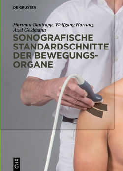 Sonografische Standardschnitte der Bewegungsorgane von Gaulrapp,  Hartmut, Goldmann,  Axel, Hartung,  Wolfgang