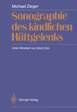 Sonographie des kindlichen Hüftgelenks von Dörr,  Ulrich, Zieger,  Michael