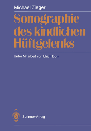 Sonographie des kindlichen Hüftgelenks von Dörr,  Ulrich, Zieger,  Michael