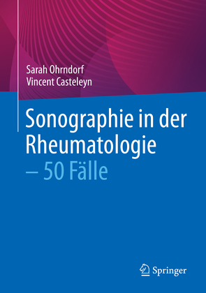 Sonographie in der Rheumatologie – 50 Fälle von Casteleyn,  Vincent, Ohrndorf,  Sarah