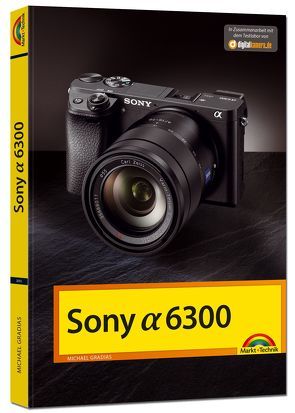Sony Alpha 6300 – Das Handbuch zur Kamera von Gradias,  Michael