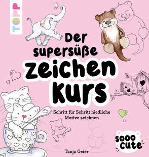 Sooo Cute – Der supersüße Zeichenkurs von Geier,  Tanja