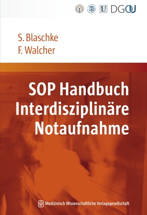 SOP Handbuch Interdisziplinäre Notaufnahme von Blaschke,  Sabine, Walcher,  Felix