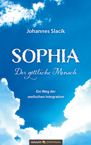 Sophia – Der göttliche Mensch von Slacik,  Johannes